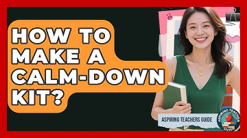 How To Make A Calm-Down Kit? - Aspiring Teacher Guide