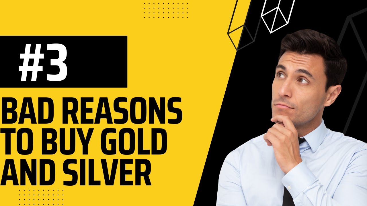 How To Buy Gold Silver Urgent Bad Reasons To Buy Gold and Silver 3