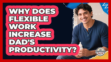 Why Does Flexible Work Increase Dad