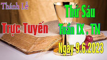 Thánh lễ trực tuyến  Hôm nay Thứ Sáu Tuần IX . TN . 9/ 6 / 2023 Trực Tiếp Thánh Lễ