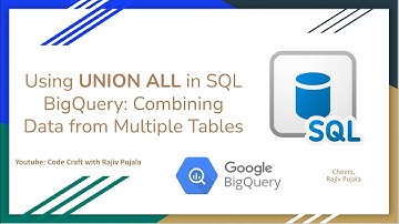 58. Using UNION ALL in SQL BigQuery - Combining Data from Multiple Tables