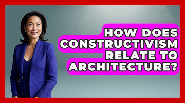 How Does Constructivism Relate To Architecture? - Art Across Cultures