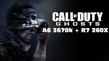 Call of Duty Ghosts A6 3670k + R7 260X