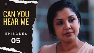 Can You Hear Me -  Episode   05 - (අහන්න කෙනෙක් නෑ) Season  01