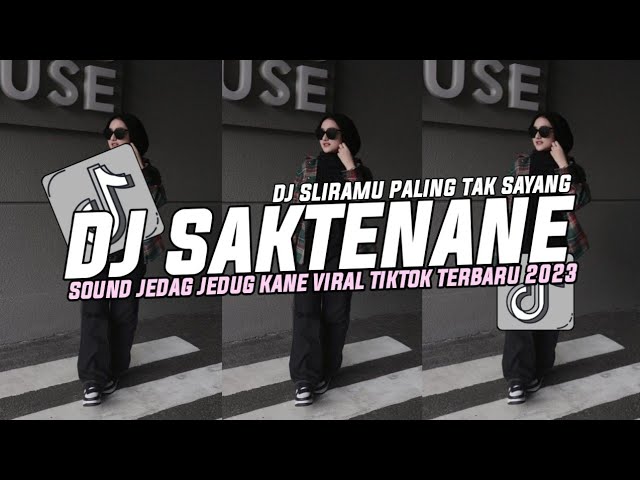 DJ SAKTENANE || SLIRAMU PALING TAK SAYANG SOUND NABIH IKOO JEDAG JEDUG VIRAL TIKTOK TERBARU 2023 class=