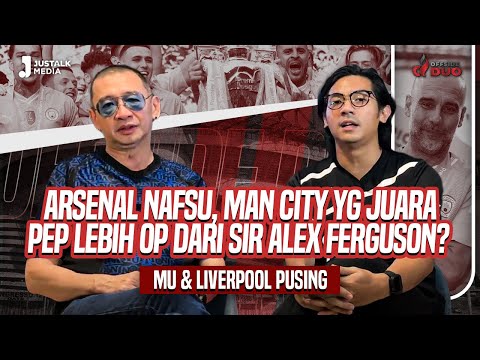 OFFSIDE DUO #158 : ARSENAL NAFSU MAN CITY YG JUARA, PEP LEBIH OP DARI SIR ALEX FERGUSON ?