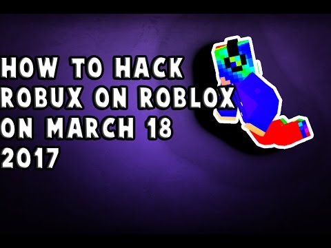 How to Hack Robux On 18'th March 2017 - ROBLOX - YouTube