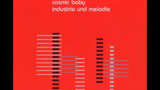 Cosmic Baby - Industrie und Melodie