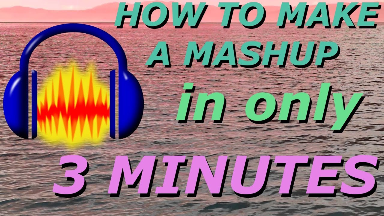 HOW TO MAKE A MASHUP IN ONLY 3 MINUTES (Audacity) YouTube