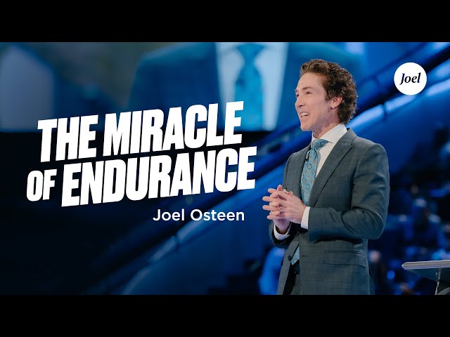 The Miracle of Endurance | Joel Osteen class=