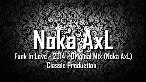 Funk In Love - 2014 - Original Mix (Noka AxL) Classic Production