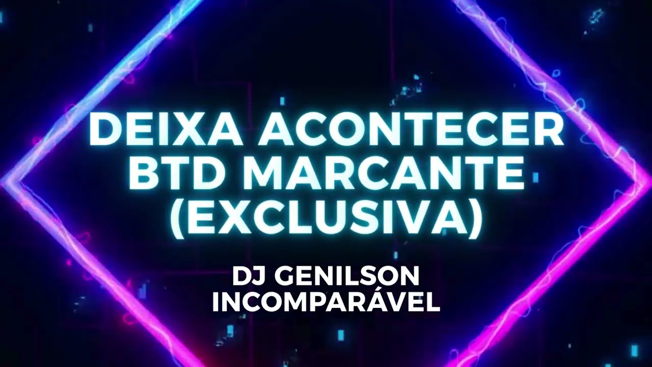 BR MEL BTD MARCANTE - DEIXA ACONTECER (EXCLUSIVA) DJ GENILSON INCOMPARÁVEL