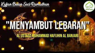 Menyambut Hari Lebaran I Ust Muhammad Hafijhin Al Banjari