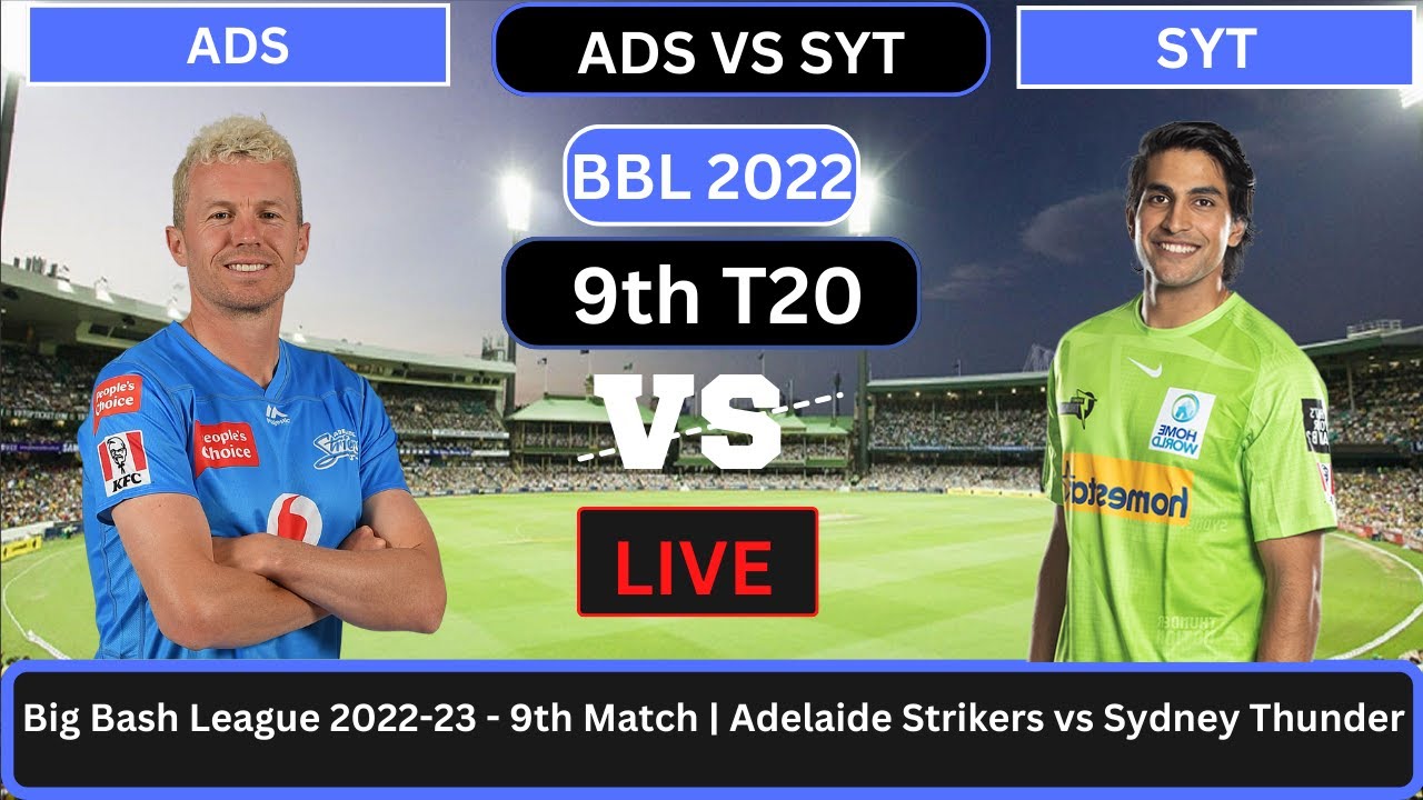 Live Adelaide Strikers vs Sydney Thunder ADS vs SYT Live 9th T20 Match Big Bash League 2022-23