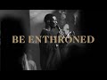 Be enthroned live  kingdom culture music