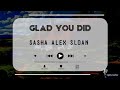 Sasha Alex Sloan - Glad You Did | Lyrics