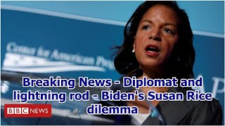 Breaking News - Diplomat and lightning rod - Biden's Susan Rice dilemma