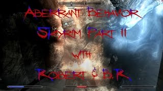 Let's Play Skyrim: with Aberrant Behavior  Part 2
