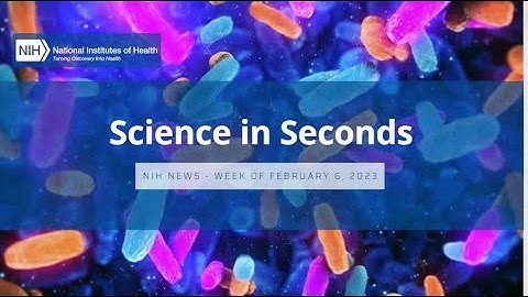 NIH Science in Seconds – Week of February 6, 2023
