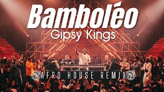 Gipsy Kings - Bamboléo [Latin Afro House Remix]