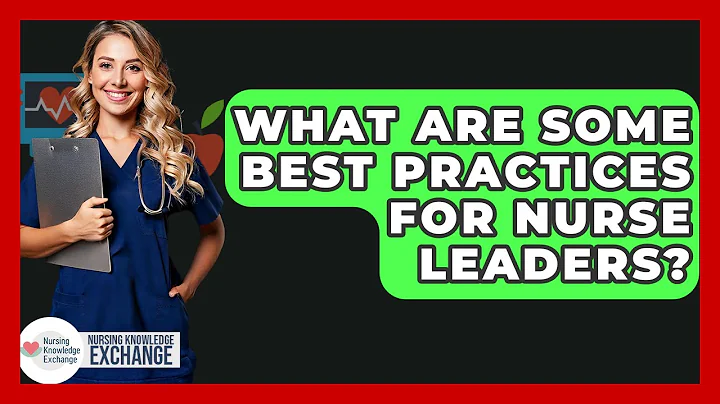 What Are Some Best Practices For Nurse Leaders? - Nursing Knowledge Exchange