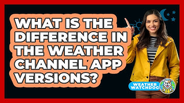 What Is The Difference In The Weather Channel App Versions?