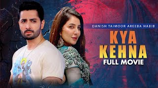 Kya Kehna (کیا کہنا) | Full Movie |  Danish Taimoor, Areeba Habib | A Heartbreaking Story | IAM2G