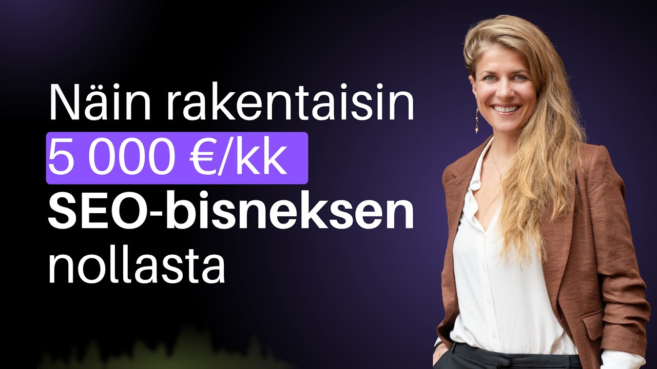 Näin rakentaisin 5 000 €/kk SEO-bisneksen nollasta
