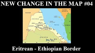 New Change In The Map - 04 Ethiopia Finalizes Border Change With Eritrea