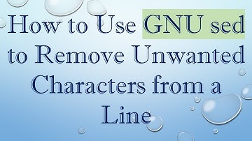 How to Use GNU sed to Remove Unwanted Characters from a Line