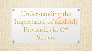 Understanding the Importance of readonly Properties in C# Structs