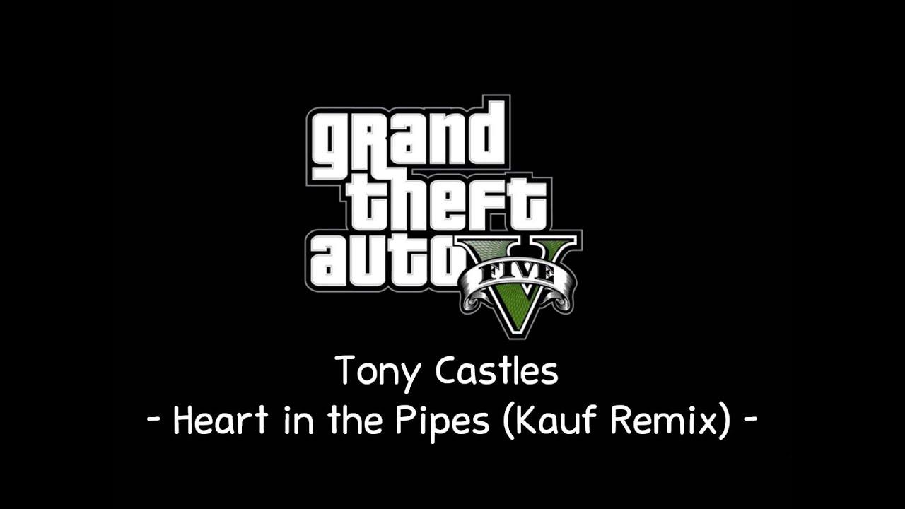 [GTA V Soundtrack] Tony Castles - Heart in the Pipes (Kauf Remix) [Radio Mirror Park]