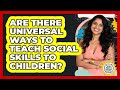 Are There Universal Ways To Teach Social Skills To Children? - Kids Mental Wellness Guru