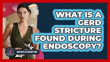 What Is A GERD Stricture Found During Endoscopy? - Acid Reflux Support Hub
