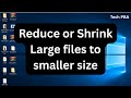 How to Reduce or Shrink Large files to smaller size on Windows 10 and Windows 11