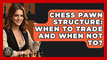 Chess Pawn Structure: When To Trade And When Not To? - The Chess Codex