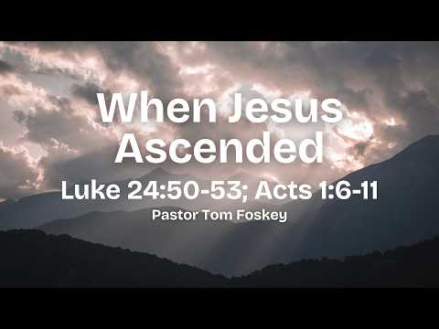 When Jesus Ascended- April 12, 2026