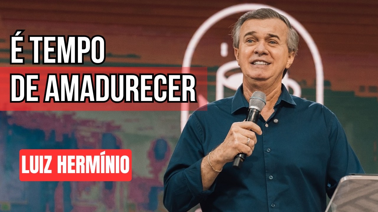 TEMPO PARA AMADURECIMENTO || PREGAÇÃO IMPACTANTE LUIZ HERMINIO