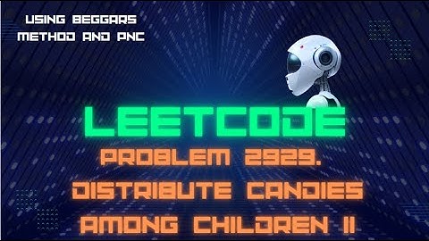 LeetCode question 2929. Distribute Candies Among Children II