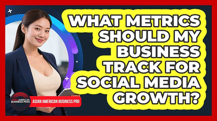 What Metrics Should My Business Track For Social Media Growth? - Asian American Business Pros