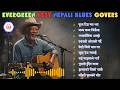 🎶 Top Evergreen Nepali Blues Covers Collection | Relaxing &amp; Emotional Songs