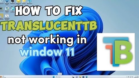 How to Fix Translucent TB Not Working Windows 11 (2023) Newest Update