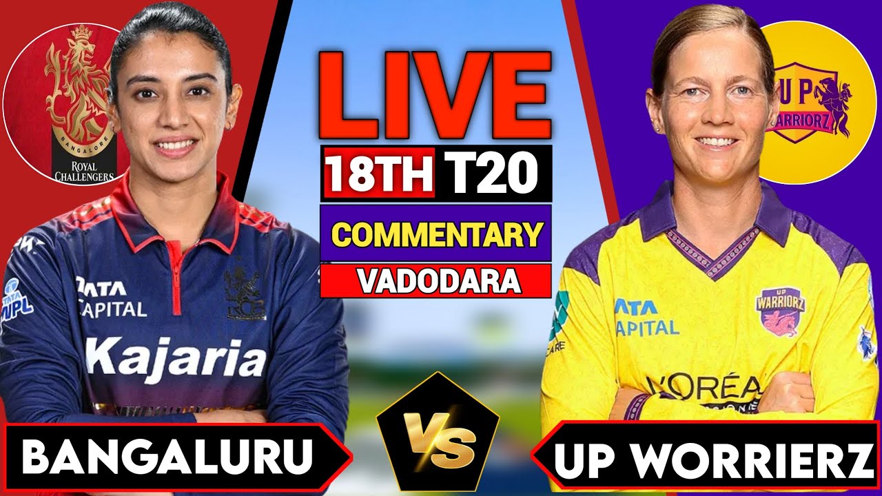 Live: UP W vs RCB W, WPL 2026 18TH T20I, Live Match Score & Commentary l Bengaluru W vs UP Warriorz