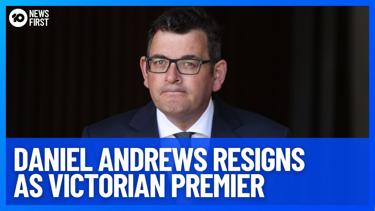Daniel Andrews Resigns As Victorian Premier | 10 News First