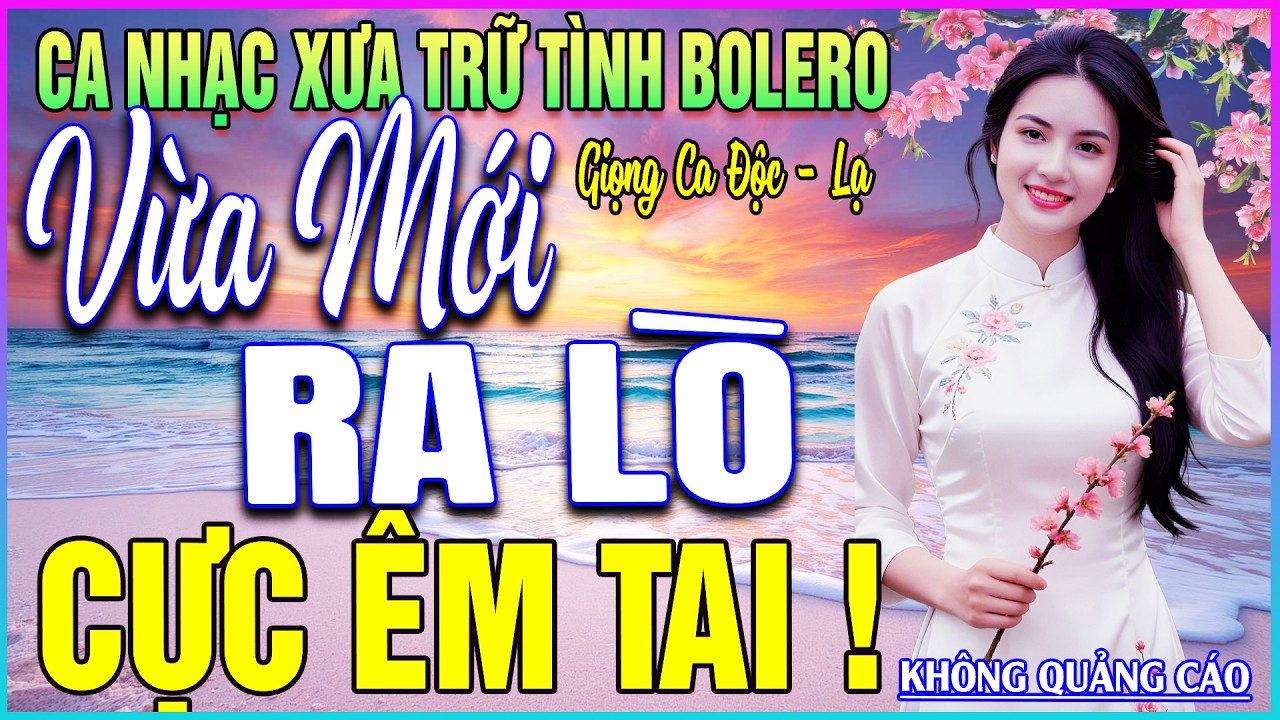 LK 110 Bài Ca Nhạc Trữ Tình BOLERO MỚI NHẤT 2026➤VỪA MỚI RA LÒ - CỰC ÊM TAI