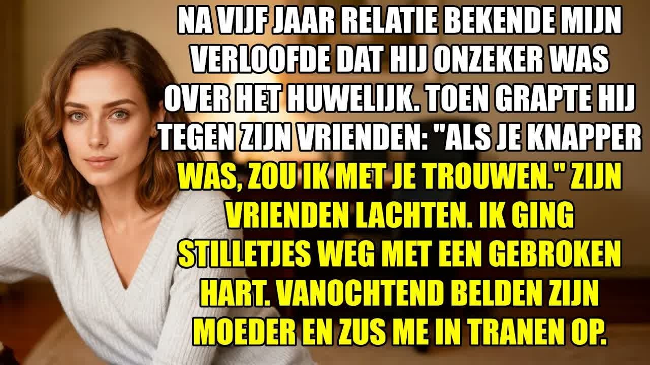Ik zat in mijn witte zomerjurk aan tafel in bar De Gouden Meeuw, klaar om onze verloving aan te kondigen, toen de man van wie ik vijf jaar hield mijn hand wegduwde en tegen zijn vrienden zei: "Als...