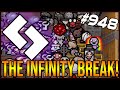 THE INFINITY BREAK! - The Binding Of Isaac: Afterbirth+ #948