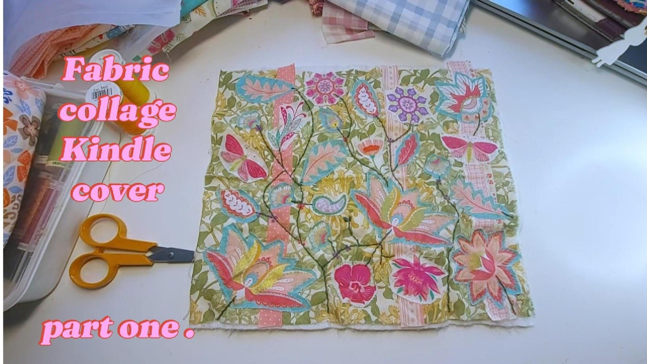 fabric collage part one kindle cover - come and create a unique fabric collage kindle cover