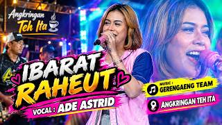 IBARAT RAHEUT ADE ASTRID GERENGSENG TEAM X ANGKRINGAN TEH ITA
