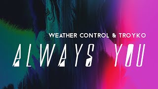 Weather Control & TroyKo - Always You (Lyric Video)